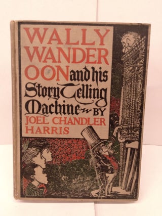 Item #85753 Wally Wanderoon and his Story Telling Machine. Joel Chandler Harris
