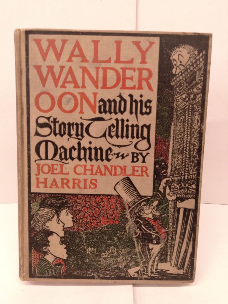 Item #85753 Wally Wanderoon and his Story Telling Machine. Joel Chandler Harris.