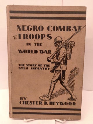 Item #85761 Negro Combat Troops in the World War: The Story of the 371st Infantry. Chester Dodd...