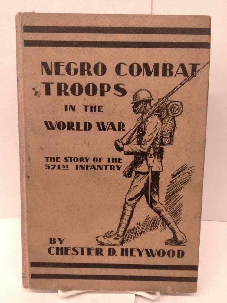 Item #85761 Negro Combat Troops in the World War: The Story of the 371st Infantry. Chester Dodd Heywood.