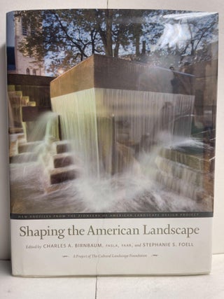 Item #85804 Shaping the American Landscape: New Profiles from the Pioneers of American Landscape...