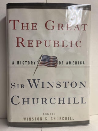 Item #85814 The Great Republic: A History of America. Winston S. Churchill