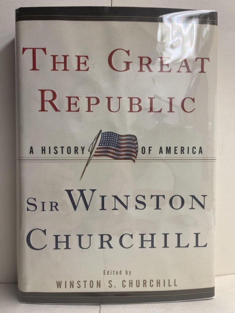 Item #85814 The Great Republic: A History of America. Winston S. Churchill.