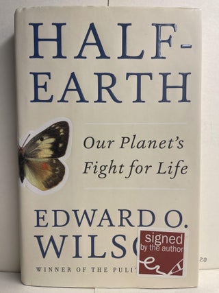 Item #85826 Half-Earth: Our Planet's Fight for Life. Edward O. Wilson