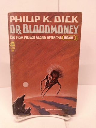 Item #85842 Dr. Bloodmoney, or How We Got Along After the Bomb. Philip K. Dick