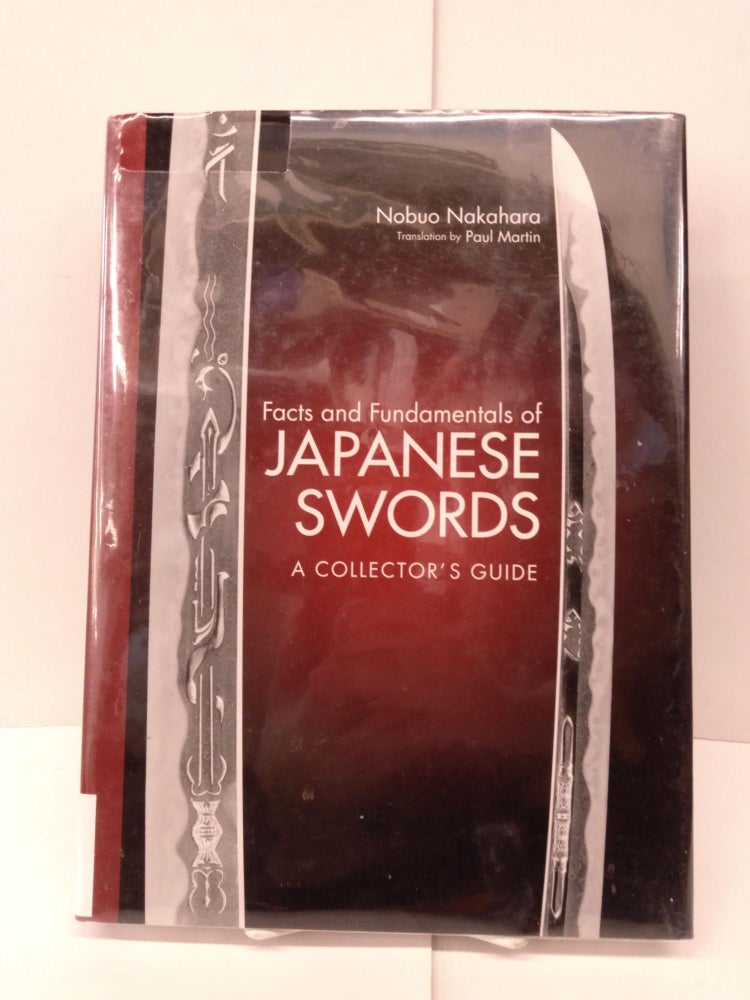 Item #85874 Facts and Fundamentals of Japanese Swords: A Collector's Guide. Nobuo Nakahara, Paul Martin.