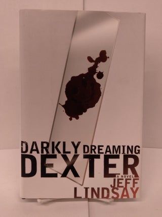 Item #85875 Darkly Dreaming Dexter: A Novel. Jeff Lindsay