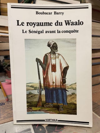 Item #85968 Le Royaume du Waalo: Le Sénégal avant la Conquête. Boubacar Barry