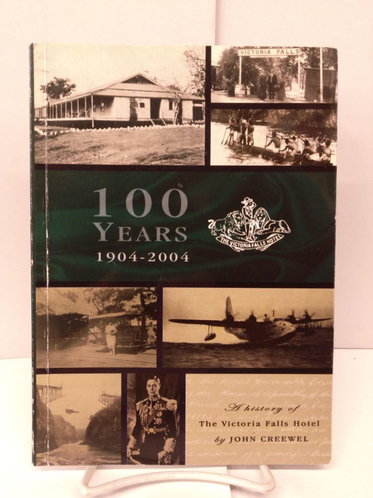 Item #86107 One Hundred Years : A History of The Victoria Falls Hotel. John Creewel.