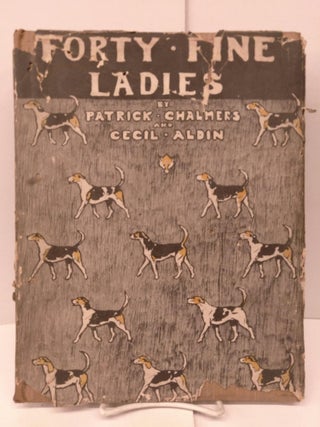 Item #86108 Forty Fine Ladies. Patrick Chalmers, Cecil Aldin