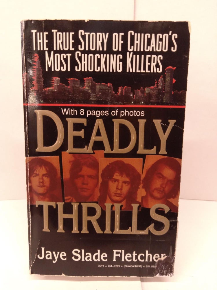 Item #86124 Deadly Thrills: The True Story of Chicago's Most Shocking Killers. Jaye Fletcher.