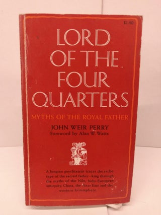 Item #86129 Lord of the Four Quarters: Myths of the Royal Father. John Weir Perry