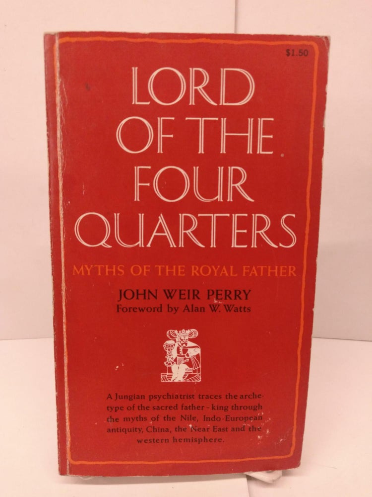 Item #86129 Lord of the Four Quarters: Myths of the Royal Father. John Weir Perry.