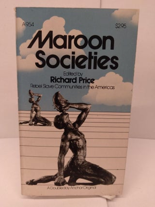 Item #86148 Maroon Societies: Rebel Slave Communities in the Americas. Richard Price