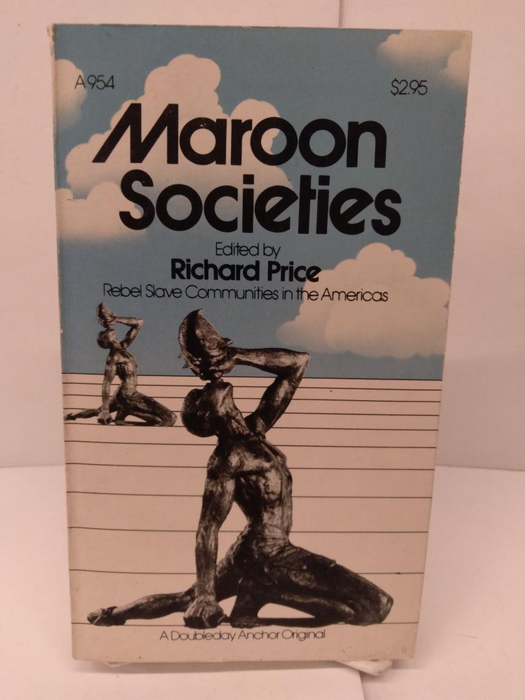Item #86148 Maroon Societies: Rebel Slave Communities in the Americas. Richard Price.