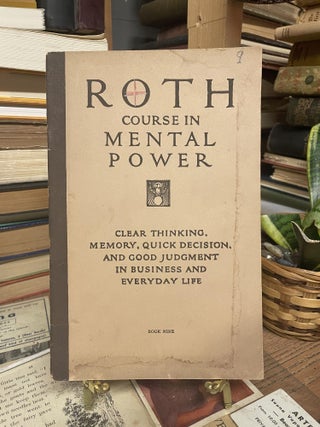 Item #86211 Roth Course in Mental Power: Clear Thinking, Memory, Quick Decision and Good Judgment...