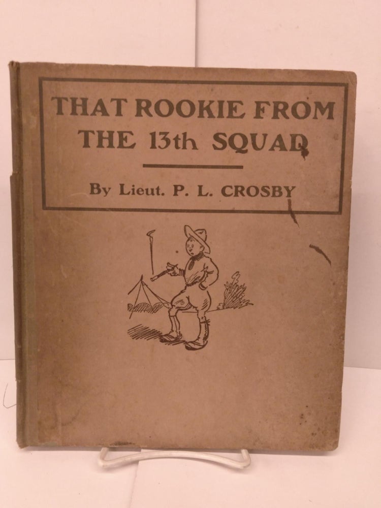 Item #86234 That Rookie From the 13th Squad. Lieut. P. L. Crosby.