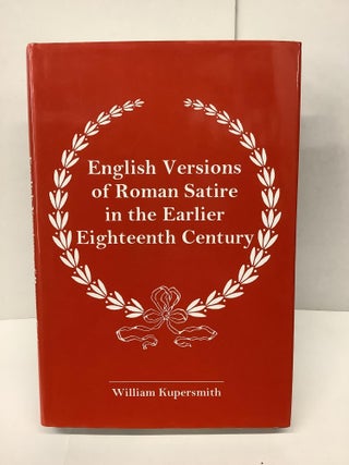 Item #86437 English Versions of Romann Satire in the Earlier Eighteenth Century. William Kupersmith