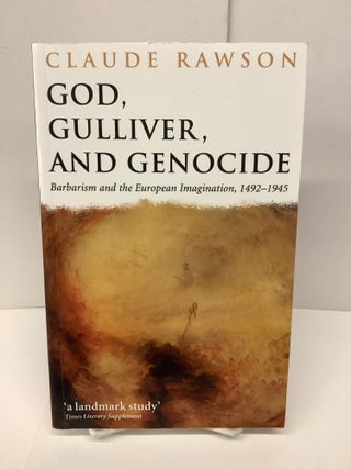 Item #86457 God, Gulliver, and Genocide; Barbarism and the European Imagination 1492-1945. Claude...