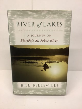Item #86464 River of Lakes: A Journey on Florida's St. Johns River. Bill Belleville