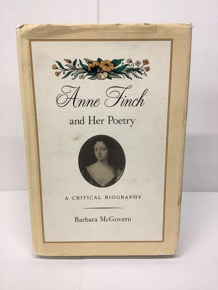 Item #86465 Anne Finch and Her Poetry: A Critical Biography. Barbara McGovern.