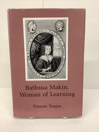 Item #86469 Bathsua Makin, Woman of Learning. Frances N. Teague