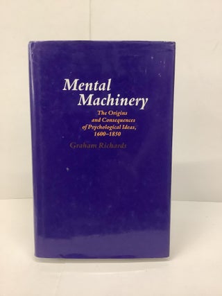 Item #86472 Mental Machinery: The Origins and Consequences of Psychological Ideas, 1600-1850....