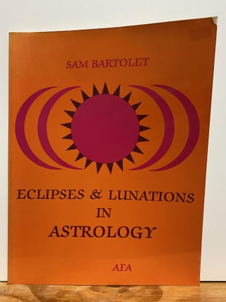 Item #86495 Eclipses and Lunations in Astrology. Sam Bartolet