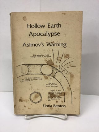 Item #86496 Hollow Earth Apocalypse, Asimov's Warning. Floria Benton