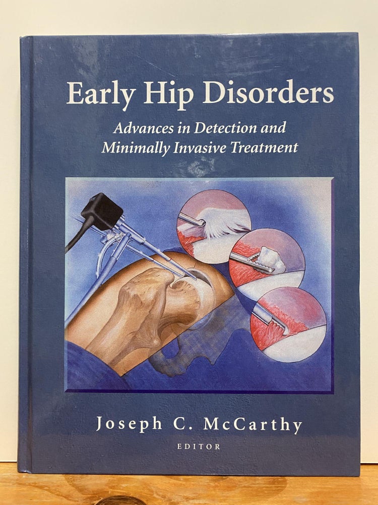Item #86515 Early Hip Disorders: Advances in Detection and Minimally Invasive Treatment. Joseph C. McCarthy.