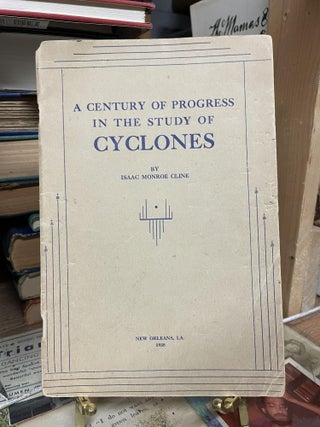 Item #86561 A Century of Progress in the Study of Cyclones. Isaac Monroe Cline