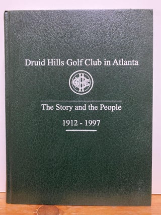 Item #86580 Druid Hills Golf Club in Atlanta The Story and the People 1912-1997. James C. Bryant