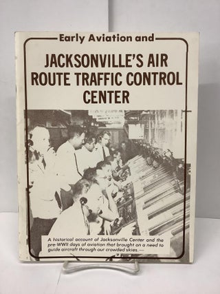 Item #86595 Early Aviation and Jacksonville's Air Route Traffic Control Center. Jan H. Johannes,...