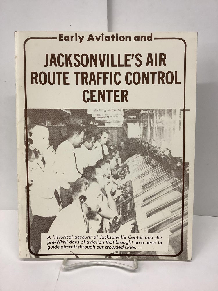 Item #86595 Early Aviation and Jacksonville's Air Route Traffic Control Center. Jan H. Johannes, Warren L. graphics Ballard.