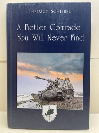 Item #86601 A Better Comrade You Will Never Find. Helmut Schiebel