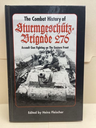 Item #86603 The Combat History of Sturmgeschuetz-Brigade 276. Heinz Fleischer