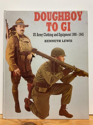 Item #86609 Doughboy to G.I.: U.S.Army Uniforms and Equipment 1900-1945. Kenneth Lewis