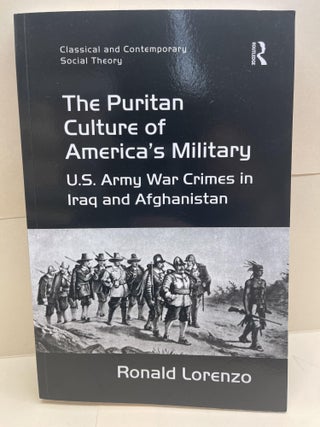 Item #86619 The Puritan Culture of America's Military: U.S. Army War Crimes in Iraq and...
