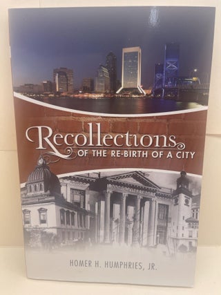 Item #86682 Recollections of the Re-Birth of a City. Homer H. Humphries, Jr