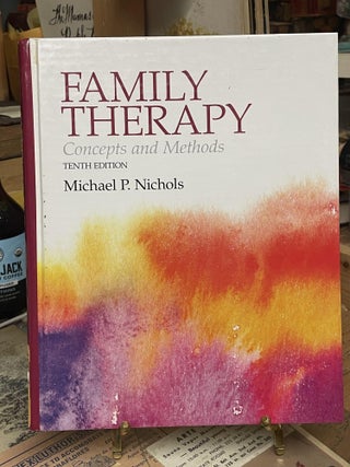 Item #86705 Family Therapy: Concepts and Methods (Tenth Edition). Michael P. Nichols