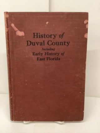 Item #86707 History of Duval County, Including Early History of East Florida. Pleasant Daniel Gold