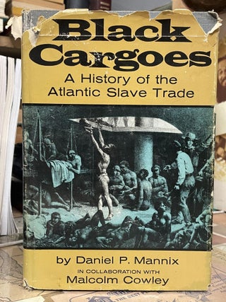 Item #86742 Black Cargoes: A History of the Atlantic Slave Trade, 1518-1865. Daniel P. Mannix,...