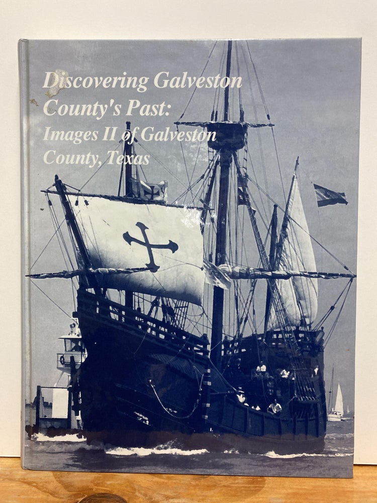 Item #86791 Discovering Galveston County's Past: Images II of Galveston County, Texas. Harrold K. Jr Henck.