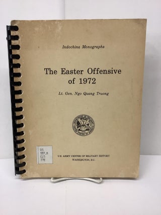 Item #86795 The Easter Offensive of 1972, Indochine Monographs. Lt. Gen. Ngo Quang Truong