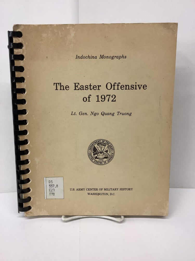 Item #86795 The Easter Offensive of 1972, Indochine Monographs. Lt. Gen. Ngo Quang Truong.