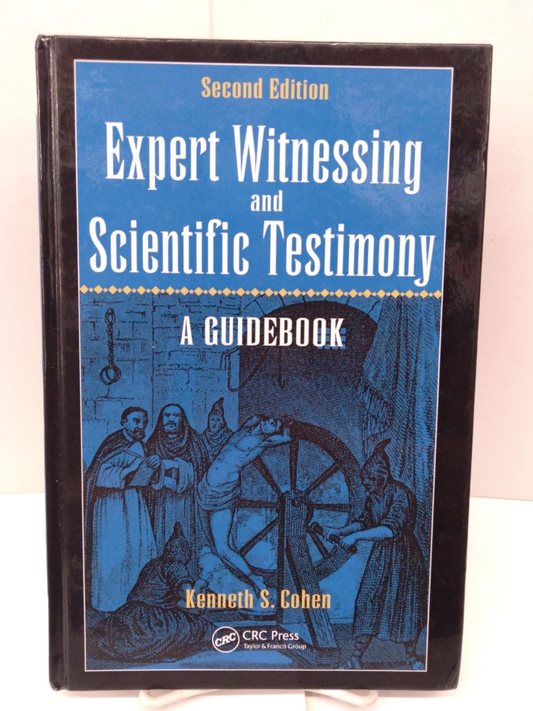 Item #86815 Expert Witnessing and Scientific Testimony: A Guidebook. Kenneth S. Cohen.