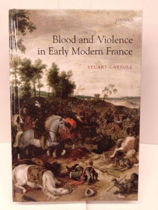 Item #86818 Blood and Violence in Early Modern France. Stuart Carroll