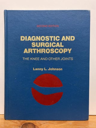 Item #86834 Diagnostic and Surgical Arthroscopy, the Knee and Other Joints. Lanny L. Johnson