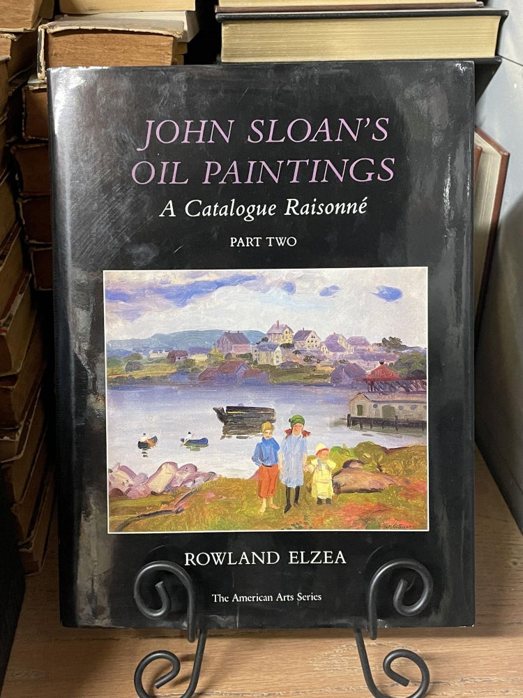 Item #86972 John Sloan's Oil Painting: A Catalogue Raisonné, Part Two (The American Arts Series). Rowland Elzea.