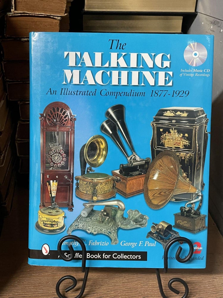 Item #86977 The Talking Machine: An Illustrated Compendium, 1877-1929. Timothy C. Fabrizio, George F. Paul.